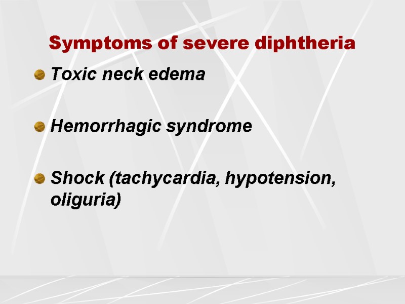 Symptoms of severe diphtheria Toxic neck edema  Hemorrhagic syndrome  Shock (tachycardia, hypotension,